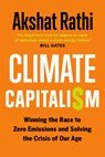 Climate Capitalism: Winning the Race to Zero Emissions and Solving the Crisis of Our Age - Akshat Rathi - 9781778401855