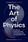 The Art of Physics: How Science Explains the Chaos, Contradictions, and Unpredictability of Life - Zahaan Bharmal - 9781778402746