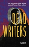 Dead Writers - Jean Marc Ah-Sen ; Cassidy McFadzean ; Naben Ruthnum ; Michael LaPointe - 9781778430541