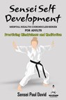 Sensei Self Development - Mental Health Chronicles Series - Practicing Mindfulness and Meditation - Sensei Paul David - 9781778484483