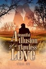 A Beautiful Illusion of a Flawless Love - Vidal Joy - 9781778836749