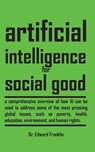 Artificial Intelligence for Social Good - Edward Franklin - 9781778901911