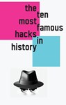 The 10 Most Famous Hacks in History (Hardcover Edition) - Black Hat Kathy - 9781778902390