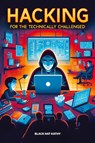 Hacking for the Technically Challenged - Black Hat Kathy - 9781778902802