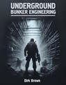 Underground Bunker Engineering - Dirk Brown - 9781778902857