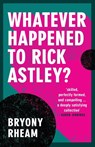 Whatever Happened to Rick Astley? - Bryony Rheam - 9781779310958