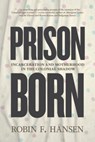 Prison Born - Robin F Hansen - 9781779400079
