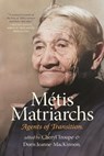 Métis Matriarchs: Agents of Transition - Cheryl Troupe - 9781779400116