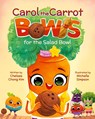 Carol the Carrot Bowls for the Salad Bowl - Chelsea Chong Kim - 9781779440846