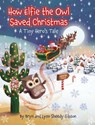 How Elfie the Owl Saved Christmas - Lynn Sheedy Gibson ; Bryn Sheedy Gibson - 9781779442475