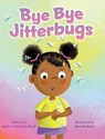 Bye Bye Jitterbugs - April Coleman Psy. D. - 9781779444622