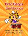 Brad Bangs the Bongos - Tracilyn George - 9781779485298