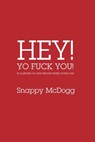 Hey Yo Fuck You! Is a phrase no one should really ever use - Snappy McDogg - 9781779610454