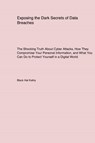 Exposing the Dark Secrets of Data Breaches - Black Hat Kathy - 9781779610829