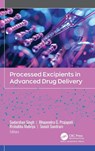 Processed Excipients in Advanced Drug Delivery - Sudarshan Singh ; Bhupendra Prajapati ; Rishabha Malviya - 9781779640048