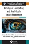 Intelligent Computing and Analytics in Image Processing - Samarjeet Borah ; Jambi Ratna Raja Kumar ; Laxmi Bewoor - 9781779640765