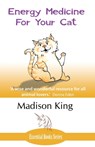 Energy Medicine for Your Cat - Madison King - 9781780038759