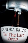 To The Last Drop - Sandra Balzo - 9781780107561