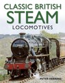 Classic British Steam Locomotives: A Comprehensive Guide with Over 200 Photographs - Peter Herring - 9781780191638