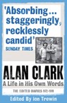 Alan Clark: A Life in his Own Words - Alan Clark - 9781780220352