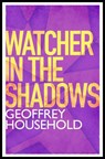 Watcher in the Shadows - Geoffrey Household - 9781780224046