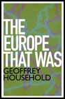 The Europe That Was - Geoffrey Household - 9781780224213
