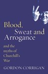 Blood, Sweat and Arrogance - Gordon Corrigan - 9781780225555