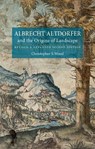 Albrecht Altdorfer and the Origins of Landscape - Christopher S. Wood - 9781780230801