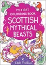 My First Colouring Book: Scottish Mythical Beasts - Eilidh Muldoon - 9781780279312