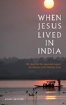 When Jesus Lived in India - Alan Jacobs - 9781780284811