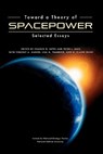 Toward a Theory of Spacepower - National Defense University Press - 9781780393858