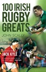 100 Irish Rugby Greats - John Scally - 9781780571423