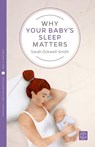 Why Your Baby's Sleep Matters - Sarah Ockwell-Smith - 9781780665450