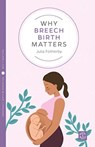 Why Breech Birth Matters - Julia Fotherby - 9781780666303