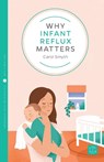 Why Infant Reflux Matters - Carol Smyth - 9781780666402