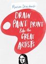 Draw Paint Print like the Great Artists - Marion Deuchars - 9781780672816