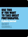 Use This if You Want to Take Great Photographs - CARROLL,  Henry - 9781780678887