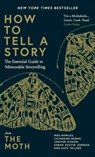 How to Tell a Story - The Moth ; Meg Bowles ; Catherine Burns ; Jenifer Hixson ; Sarah Austin Jenness ; Kate Tellers - 9781780725680