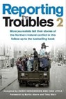 Reporting the Troubles 2 - Deric Henderson ; Ivan Little - 9781780733258