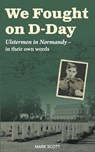 We Fought on D-Day - Mark Scott - 9781780733876