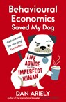 Behavioural Economics Saved My Dog - Dan Ariely - 9781780748177