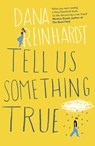 Tell Us Something True - Dana Reinhardt - 9781780749730
