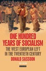 One Hundred Years of Socialism - Donald Sassoon - 9781780767611