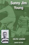 Sunny Jim Young - Celtic Legend - David Potter - 9781780913124