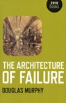 The Architecture of Failure - Douglas Murphy - 9781780990224