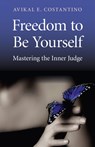 Freedom to Be Yourself – Mastering the Inner Judge - Avikal Costantino - 9781780991917