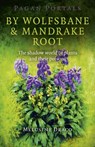 Pagan Portals – By Wolfsbane & Mandrake Root – The shadow world of plants and their poisons - Melusine Draco - 9781780995724