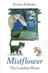 Mistflower - The Loneliest Mouse - Krystina Kellingley - 9781780996332