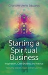 Starting a Spiritual Business – Inspiration, Cas – Featuring Diana Cooper and Ian Lawman - Charlotte Edwards - 9781780997100