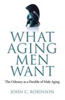 What Aging Men Want - John C. Robinson - 9781780999807